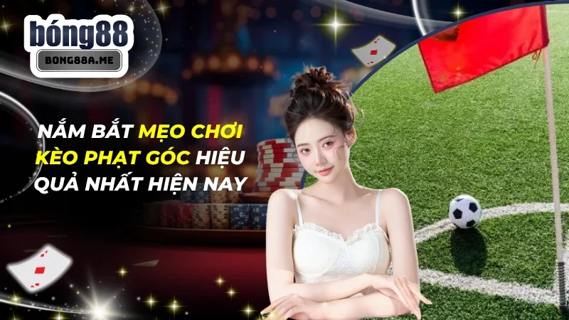 Mẹo Chơi Kèo Phạt Góc