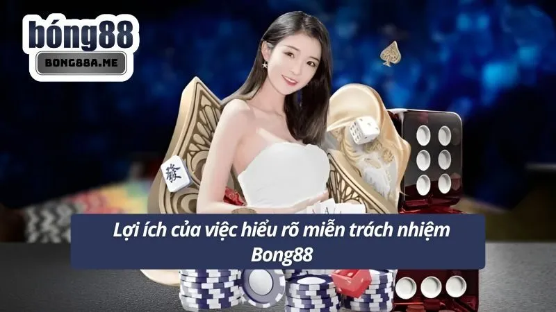 Lợi ích của việc hiểu rõ miễn trách nhiệm Bong88