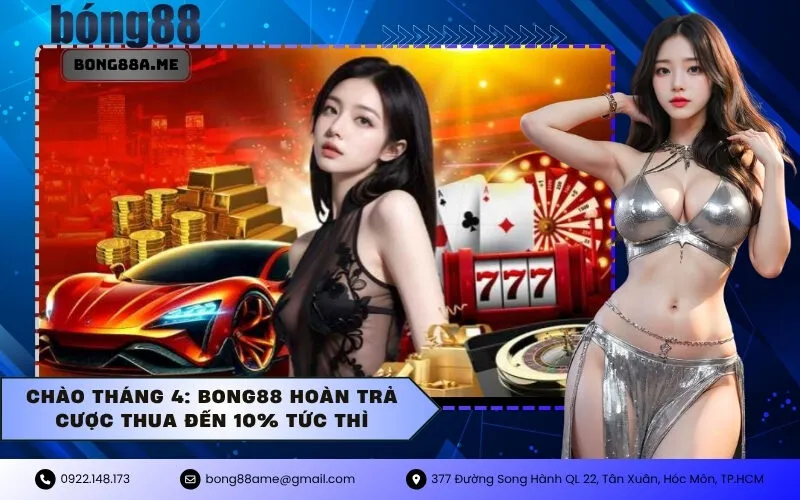 Chào Tháng 4: BONG88 Hoàn Trả Cược Thua Đến 10% Tức Thì