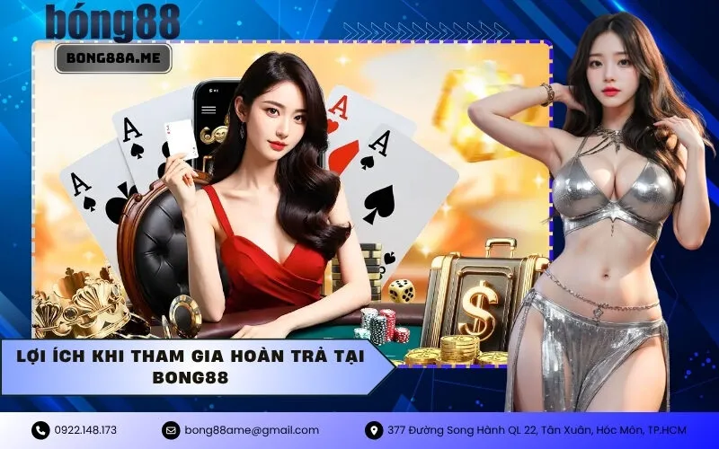 Lợi ích khi tham gia hoàn trả tại BONG88